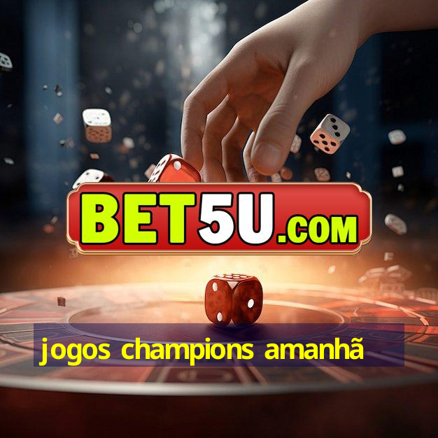 jogos champions amanhã